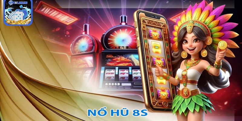 Nổ hũ 8S - Nền tảng cá cược trực tuyến hàng đầu hiện nay