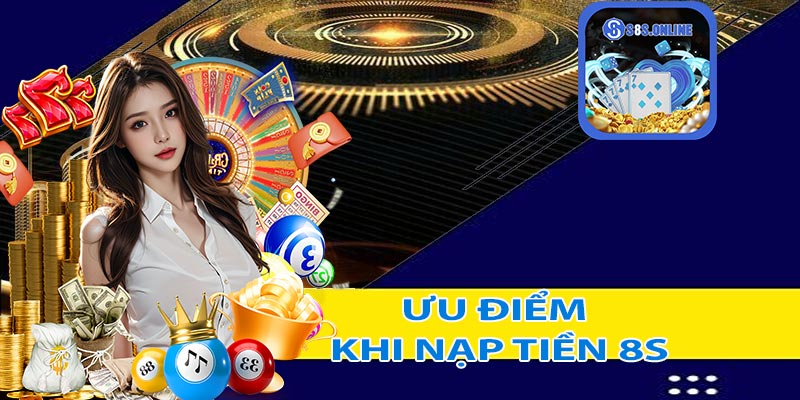 Những ưu điểm khi nạp tiền 8S